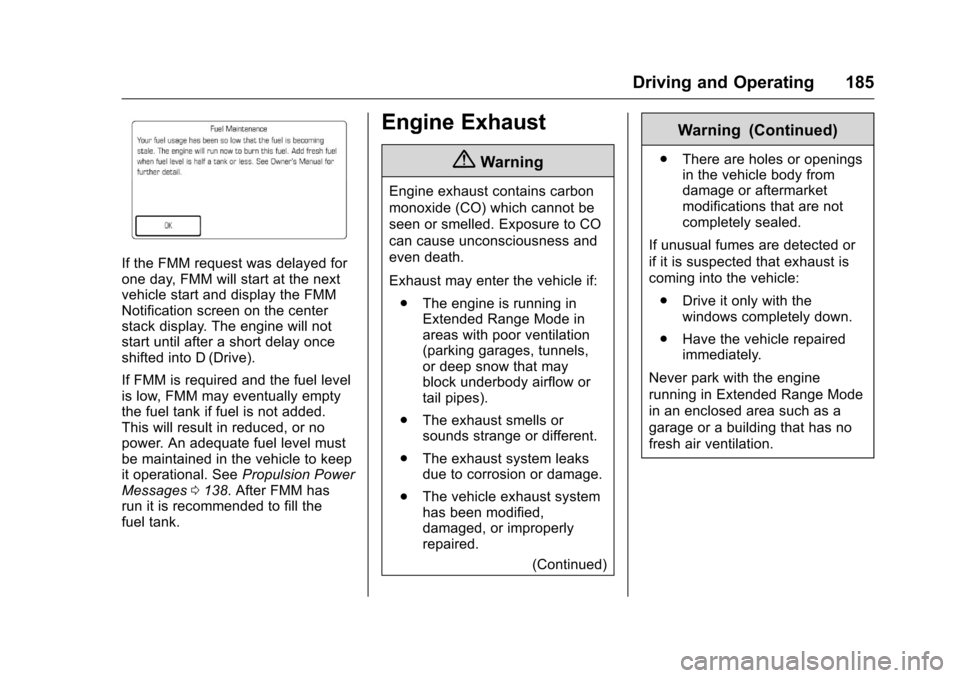 CHEVROLET VOLT 2017 2.G Owners Manual Chevrolet VOLT Owner Manual (GMNA-Localizing-U.S./Canada/Mexico-
9807421) - 2017 - CRC - 11/18/15
Driving and Operating 185
If the FMM request was delayed for
one day, FMM will start at the next
vehic CHEVROLET VOLT 2017 2.G Owners Manual Chevrolet VOLT Owner Manual (GMNA-Localizing-U.S./Canada/Mexico-
9807421) - 2017 - CRC - 11/18/15
Driving and Operating 185
If the FMM request was delayed for
one day, FMM will start at the next
vehic
