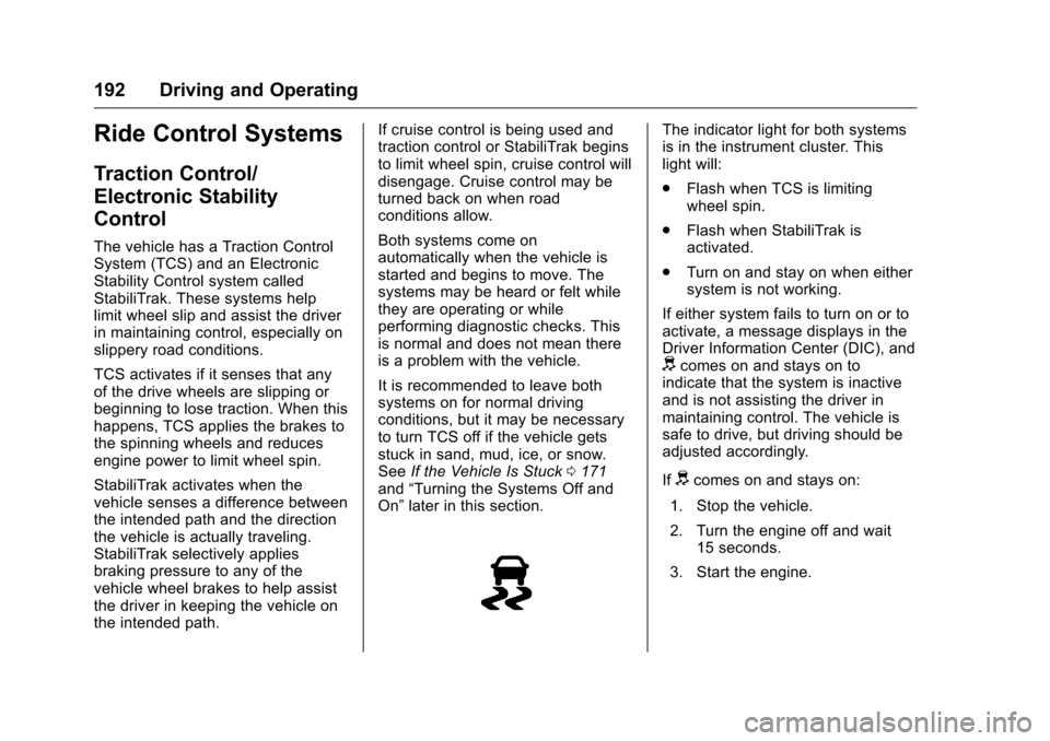 CHEVROLET VOLT 2017 2.G User Guide Chevrolet VOLT Owner Manual (GMNA-Localizing-U.S./Canada/Mexico-
9807421) - 2017 - CRC - 11/18/15
192 Driving and Operating
Ride Control Systems
Traction Control/
Electronic Stability
Control
The vehi
