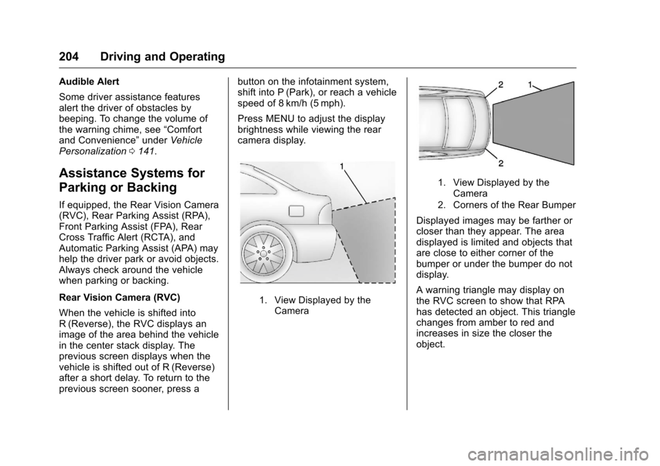 CHEVROLET VOLT 2017 2.G Owners Manual Chevrolet VOLT Owner Manual (GMNA-Localizing-U.S./Canada/Mexico-
9807421) - 2017 - CRC - 11/18/15
204 Driving and Operating
Audible Alert
Some driver assistance features
alert the driver of obstacles CHEVROLET VOLT 2017 2.G Owners Manual Chevrolet VOLT Owner Manual (GMNA-Localizing-U.S./Canada/Mexico-
9807421) - 2017 - CRC - 11/18/15
204 Driving and Operating
Audible Alert
Some driver assistance features
alert the driver of obstacles