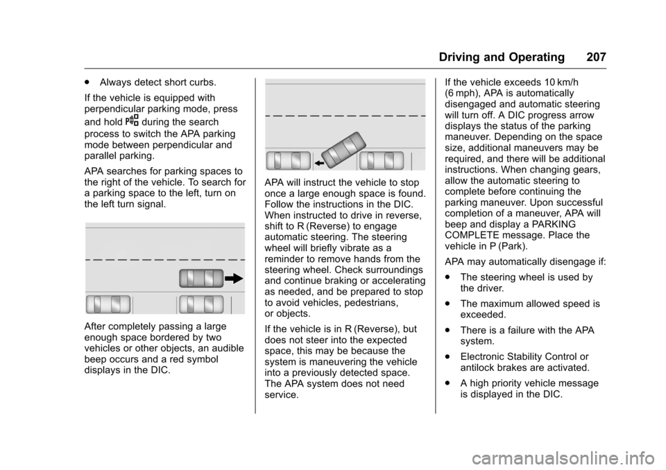 CHEVROLET VOLT 2017 2.G Owners Manual Chevrolet VOLT Owner Manual (GMNA-Localizing-U.S./Canada/Mexico-
9807421) - 2017 - CRC - 11/18/15
Driving and Operating 207
.Always detect short curbs.
If the vehicle is equipped with
perpendicular pa