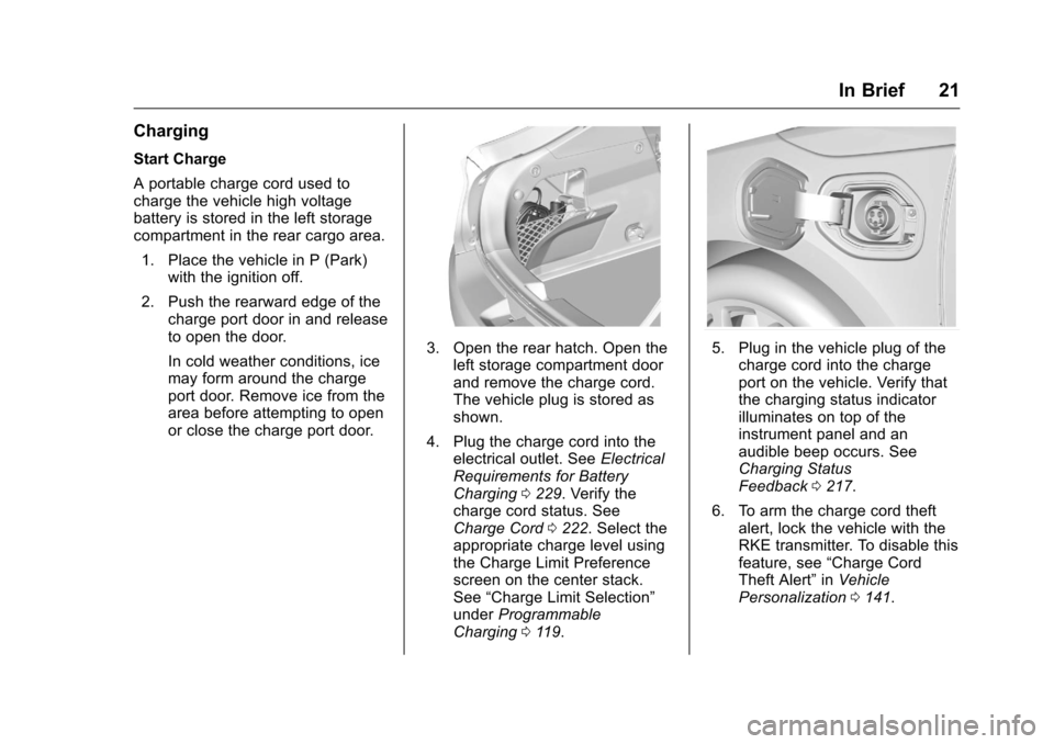 CHEVROLET VOLT 2017 2.G Owners Manual Chevrolet VOLT Owner Manual (GMNA-Localizing-U.S./Canada/Mexico-
9807421) - 2017 - CRC - 11/18/15
In Brief 21
Charging
Start Charge
A portable charge cord used to
charge the vehicle high voltage
batte