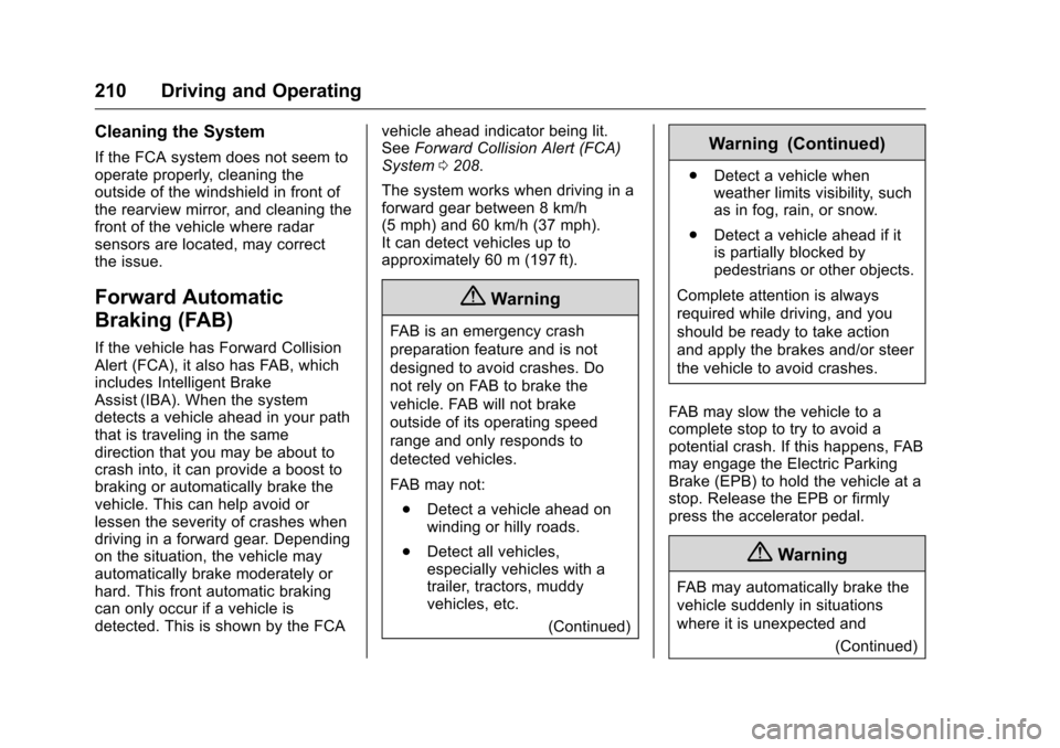 CHEVROLET VOLT 2017 2.G Owners Manual Chevrolet VOLT Owner Manual (GMNA-Localizing-U.S./Canada/Mexico-
9807421) - 2017 - CRC - 11/18/15
210 Driving and Operating
Cleaning the System
If the FCA system does not seem to
operate properly, cle