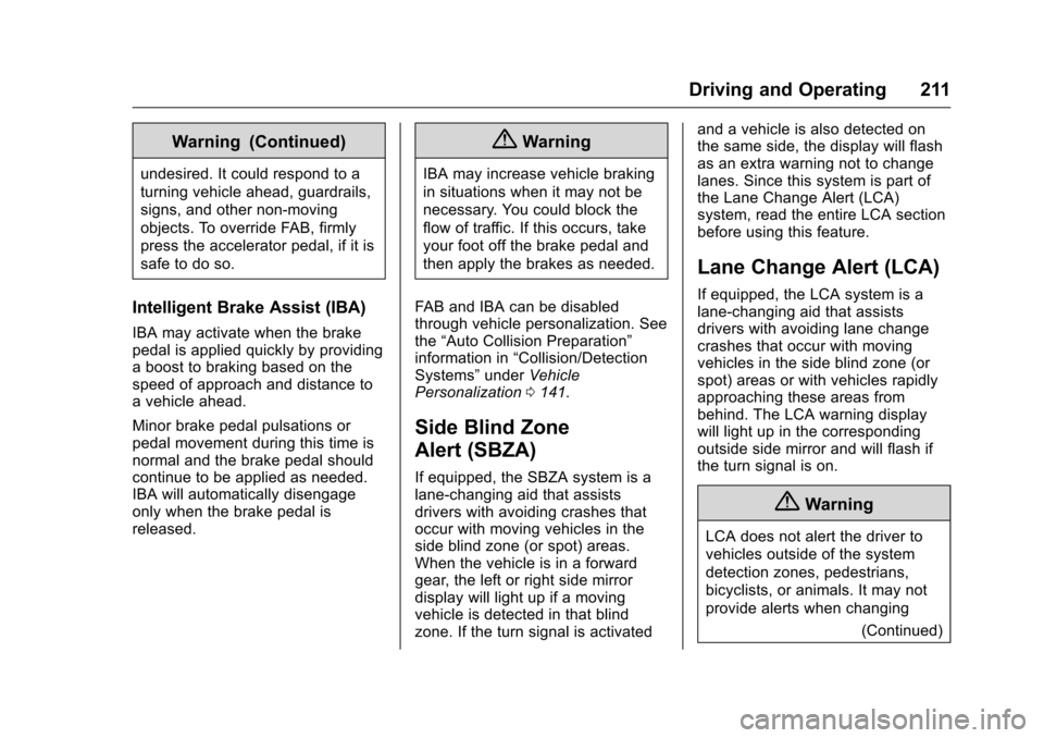 CHEVROLET VOLT 2017 2.G Owners Manual Chevrolet VOLT Owner Manual (GMNA-Localizing-U.S./Canada/Mexico-
9807421) - 2017 - CRC - 11/18/15
Driving and Operating 211
Warning (Continued)
undesired. It could respond to a
turning vehicle ahead, 