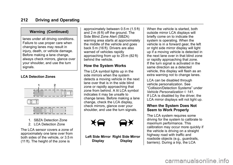 CHEVROLET VOLT 2017 2.G Owners Manual Chevrolet VOLT Owner Manual (GMNA-Localizing-U.S./Canada/Mexico-
9807421) - 2017 - CRC - 11/18/15
212 Driving and Operating
Warning (Continued)
lanes under all driving conditions.
Failure to use prope CHEVROLET VOLT 2017 2.G Owners Manual Chevrolet VOLT Owner Manual (GMNA-Localizing-U.S./Canada/Mexico-
9807421) - 2017 - CRC - 11/18/15
212 Driving and Operating
Warning (Continued)
lanes under all driving conditions.
Failure to use prope