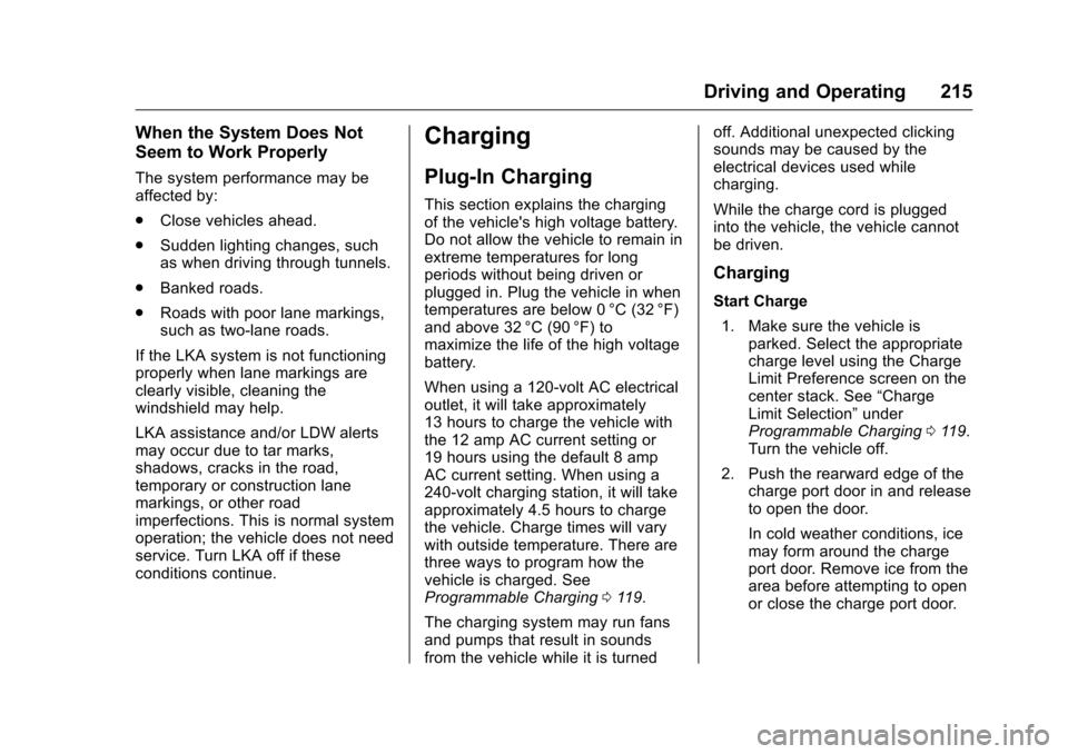 CHEVROLET VOLT 2017 2.G Owners Manual Chevrolet VOLT Owner Manual (GMNA-Localizing-U.S./Canada/Mexico-
9807421) - 2017 - CRC - 11/18/15
Driving and Operating 215
When the System Does Not
Seem to Work Properly
The system performance may be CHEVROLET VOLT 2017 2.G Owners Manual Chevrolet VOLT Owner Manual (GMNA-Localizing-U.S./Canada/Mexico-
9807421) - 2017 - CRC - 11/18/15
Driving and Operating 215
When the System Does Not
Seem to Work Properly
The system performance may be