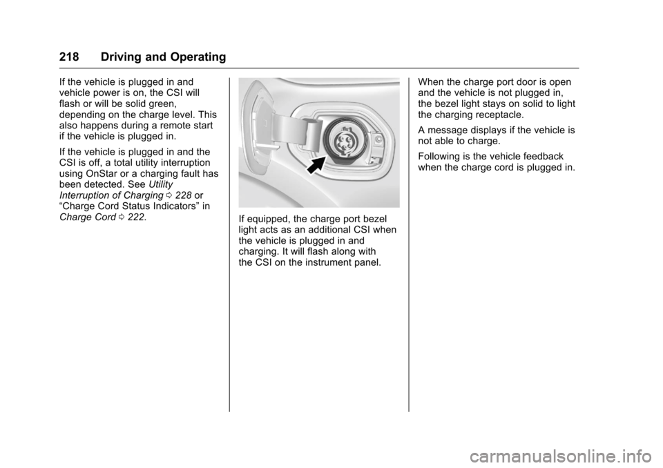 CHEVROLET VOLT 2017 2.G Owners Manual Chevrolet VOLT Owner Manual (GMNA-Localizing-U.S./Canada/Mexico-
9807421) - 2017 - CRC - 11/18/15
218 Driving and Operating
If the vehicle is plugged in and
vehicle power is on, the CSI will
flash or CHEVROLET VOLT 2017 2.G Owners Manual Chevrolet VOLT Owner Manual (GMNA-Localizing-U.S./Canada/Mexico-
9807421) - 2017 - CRC - 11/18/15
218 Driving and Operating
If the vehicle is plugged in and
vehicle power is on, the CSI will
flash or