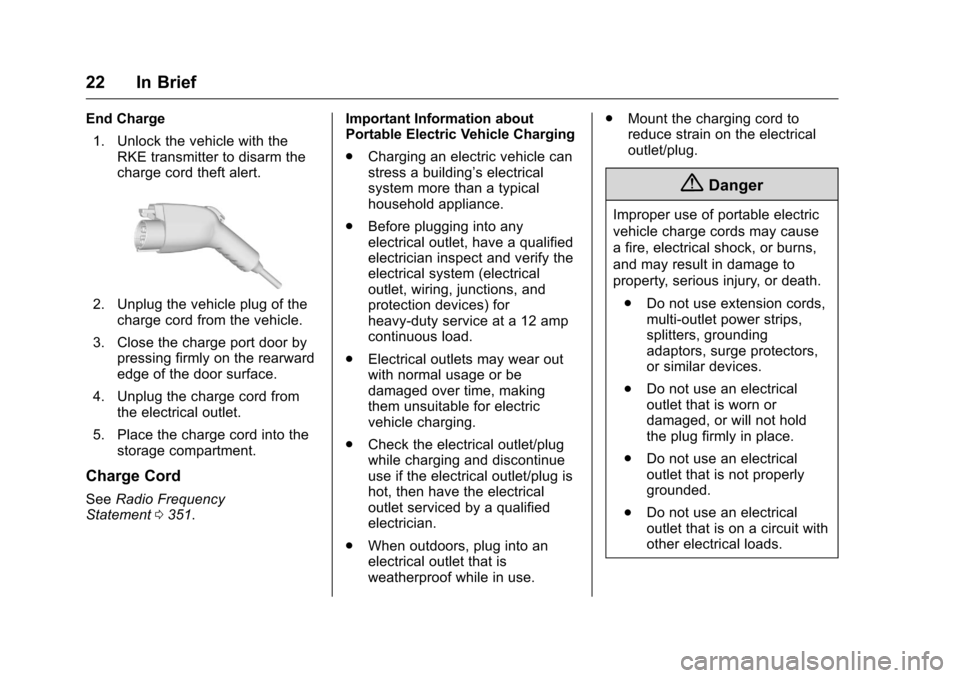 CHEVROLET VOLT 2017 2.G Owners Manual Chevrolet VOLT Owner Manual (GMNA-Localizing-U.S./Canada/Mexico-
9807421) - 2017 - CRC - 11/18/15
22 In Brief
End Charge1. Unlock the vehicle with the RKE transmitter to disarm the
charge cord theft a