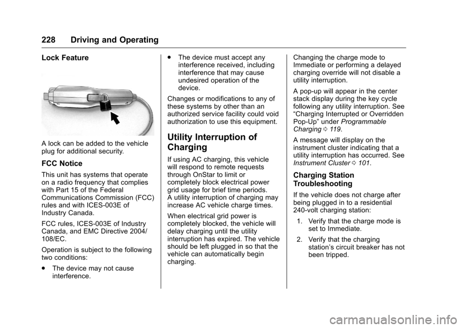 CHEVROLET VOLT 2017 2.G Owners Manual Chevrolet VOLT Owner Manual (GMNA-Localizing-U.S./Canada/Mexico-
9807421) - 2017 - CRC - 11/18/15
228 Driving and Operating
Lock Feature
A lock can be added to the vehicle
plug for additional security
