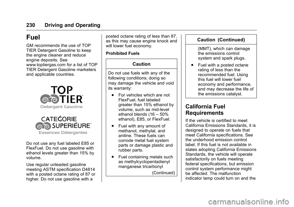 CHEVROLET VOLT 2017 2.G Owners Manual Chevrolet VOLT Owner Manual (GMNA-Localizing-U.S./Canada/Mexico-
9807421) - 2017 - CRC - 11/18/15
230 Driving and Operating
Fuel
GM recommends the use of TOP
TIER Detergent Gasoline to keep
the engine CHEVROLET VOLT 2017 2.G Owners Manual Chevrolet VOLT Owner Manual (GMNA-Localizing-U.S./Canada/Mexico-
9807421) - 2017 - CRC - 11/18/15
230 Driving and Operating
Fuel
GM recommends the use of TOP
TIER Detergent Gasoline to keep
the engine