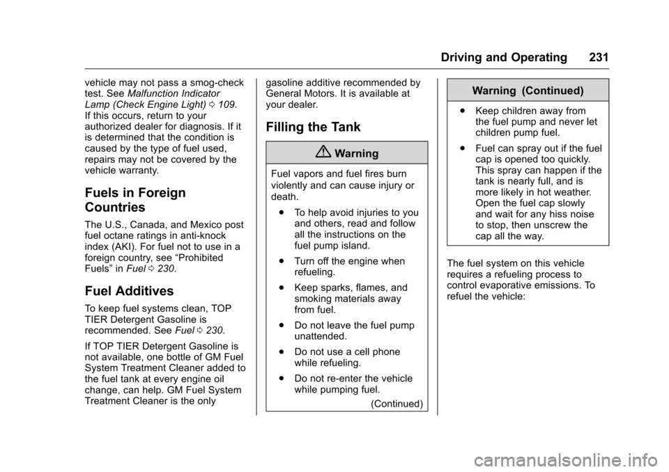 CHEVROLET VOLT 2017 2.G Owners Manual Chevrolet VOLT Owner Manual (GMNA-Localizing-U.S./Canada/Mexico-
9807421) - 2017 - CRC - 11/18/15
Driving and Operating 231
vehicle may not pass a smog-check
test. SeeMalfunction Indicator
Lamp (Check