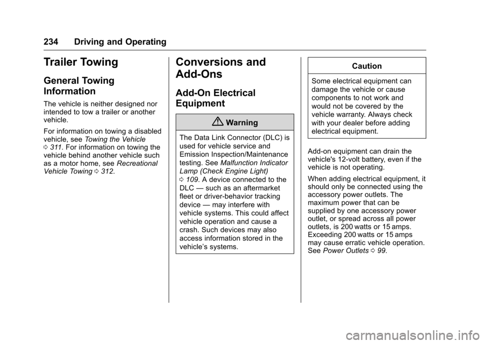 CHEVROLET VOLT 2017 2.G Owners Manual Chevrolet VOLT Owner Manual (GMNA-Localizing-U.S./Canada/Mexico-
9807421) - 2017 - CRC - 11/18/15
234 Driving and Operating
Trailer Towing
General Towing
Information
The vehicle is neither designed no