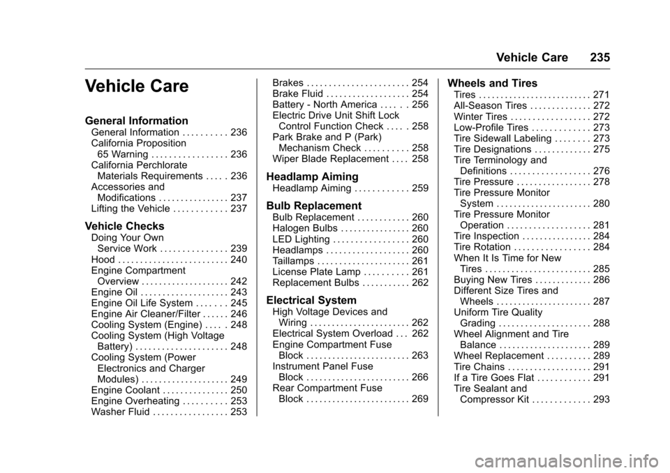 CHEVROLET VOLT 2017 2.G Owners Manual Chevrolet VOLT Owner Manual (GMNA-Localizing-U.S./Canada/Mexico-
9807421) - 2017 - CRC - 11/18/15
Vehicle Care 235
Vehicle Care
General Information
General Information . . . . . . . . . . 236
Californ CHEVROLET VOLT 2017 2.G Owners Manual Chevrolet VOLT Owner Manual (GMNA-Localizing-U.S./Canada/Mexico-
9807421) - 2017 - CRC - 11/18/15
Vehicle Care 235
Vehicle Care
General Information
General Information . . . . . . . . . . 236
Californ