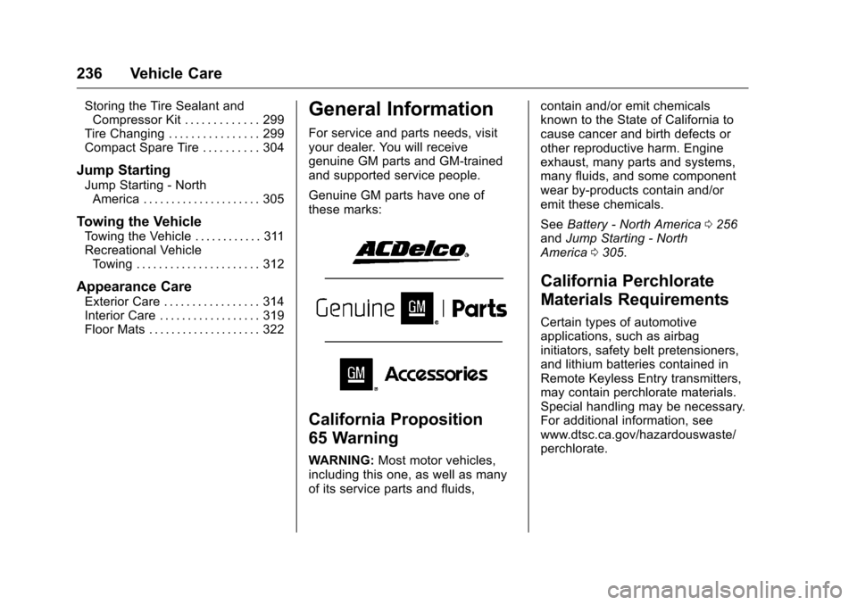 CHEVROLET VOLT 2017 2.G Owners Manual Chevrolet VOLT Owner Manual (GMNA-Localizing-U.S./Canada/Mexico-
9807421) - 2017 - CRC - 11/18/15
236 Vehicle Care
Storing the Tire Sealant andCompressor Kit . . . . . . . . . . . . . 299
Tire Changin