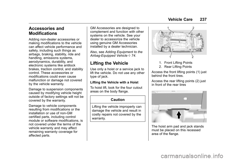 CHEVROLET VOLT 2017 2.G Owners Manual Chevrolet VOLT Owner Manual (GMNA-Localizing-U.S./Canada/Mexico-
9807421) - 2017 - CRC - 11/18/15
Vehicle Care 237
Accessories and
Modifications
Adding non-dealer accessories or
making modifications t