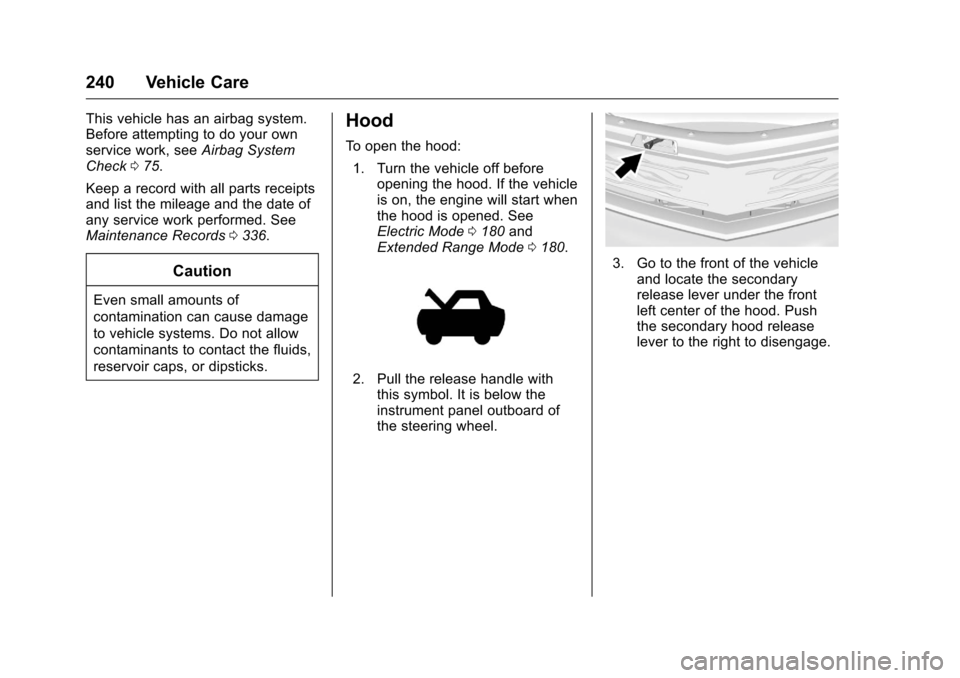 CHEVROLET VOLT 2017 2.G Owners Manual Chevrolet VOLT Owner Manual (GMNA-Localizing-U.S./Canada/Mexico-
9807421) - 2017 - CRC - 11/18/15
240 Vehicle Care
This vehicle has an airbag system.
Before attempting to do your own
service work, see CHEVROLET VOLT 2017 2.G Owners Manual Chevrolet VOLT Owner Manual (GMNA-Localizing-U.S./Canada/Mexico-
9807421) - 2017 - CRC - 11/18/15
240 Vehicle Care
This vehicle has an airbag system.
Before attempting to do your own
service work, see