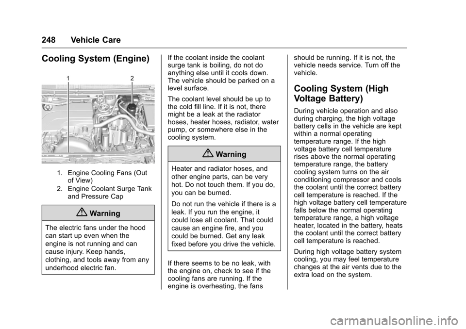 CHEVROLET VOLT 2017 2.G Owners Manual Chevrolet VOLT Owner Manual (GMNA-Localizing-U.S./Canada/Mexico-
9807421) - 2017 - CRC - 11/18/15
248 Vehicle Care
Cooling System (Engine)
1. Engine Cooling Fans (Outof View)
2. Engine Coolant Surge T