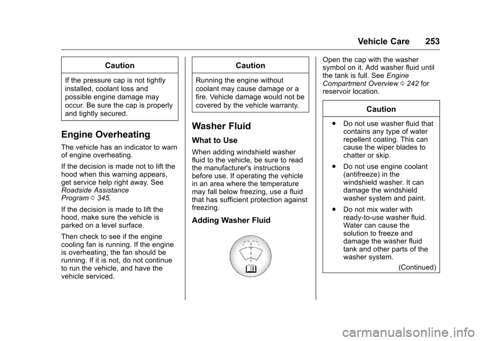 CHEVROLET VOLT 2017 2.G Owners Manual Chevrolet VOLT Owner Manual (GMNA-Localizing-U.S./Canada/Mexico-
9807421) - 2017 - CRC - 11/18/15
Vehicle Care 253
Caution
If the pressure cap is not tightly
installed, coolant loss and
possible engin CHEVROLET VOLT 2017 2.G Owners Manual Chevrolet VOLT Owner Manual (GMNA-Localizing-U.S./Canada/Mexico-
9807421) - 2017 - CRC - 11/18/15
Vehicle Care 253
Caution
If the pressure cap is not tightly
installed, coolant loss and
possible engin