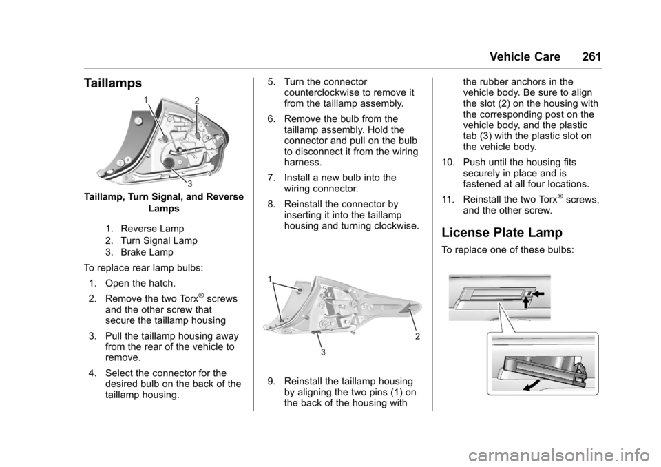 CHEVROLET VOLT 2017 2.G Owners Manual Chevrolet VOLT Owner Manual (GMNA-Localizing-U.S./Canada/Mexico-
9807421) - 2017 - CRC - 11/18/15
Vehicle Care 261
Taillamps
Taillamp, Turn Signal, and ReverseLamps
1. Reverse Lamp
2. Turn Signal Lamp