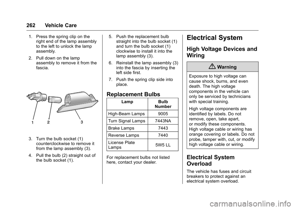 CHEVROLET VOLT 2017 2.G Owners Manual Chevrolet VOLT Owner Manual (GMNA-Localizing-U.S./Canada/Mexico-
9807421) - 2017 - CRC - 11/18/15
262 Vehicle Care
1. Press the spring clip on theright end of the lamp assembly
to the left to unlock t CHEVROLET VOLT 2017 2.G Owners Manual Chevrolet VOLT Owner Manual (GMNA-Localizing-U.S./Canada/Mexico-
9807421) - 2017 - CRC - 11/18/15
262 Vehicle Care
1. Press the spring clip on theright end of the lamp assembly
to the left to unlock t