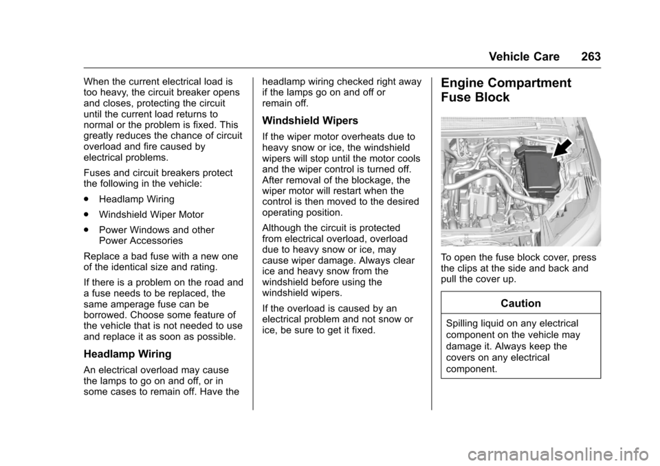 CHEVROLET VOLT 2017 2.G Owners Manual Chevrolet VOLT Owner Manual (GMNA-Localizing-U.S./Canada/Mexico-
9807421) - 2017 - CRC - 11/18/15
Vehicle Care 263
When the current electrical load is
too heavy, the circuit breaker opens
and closes, CHEVROLET VOLT 2017 2.G Owners Manual Chevrolet VOLT Owner Manual (GMNA-Localizing-U.S./Canada/Mexico-
9807421) - 2017 - CRC - 11/18/15
Vehicle Care 263
When the current electrical load is
too heavy, the circuit breaker opens
and closes,