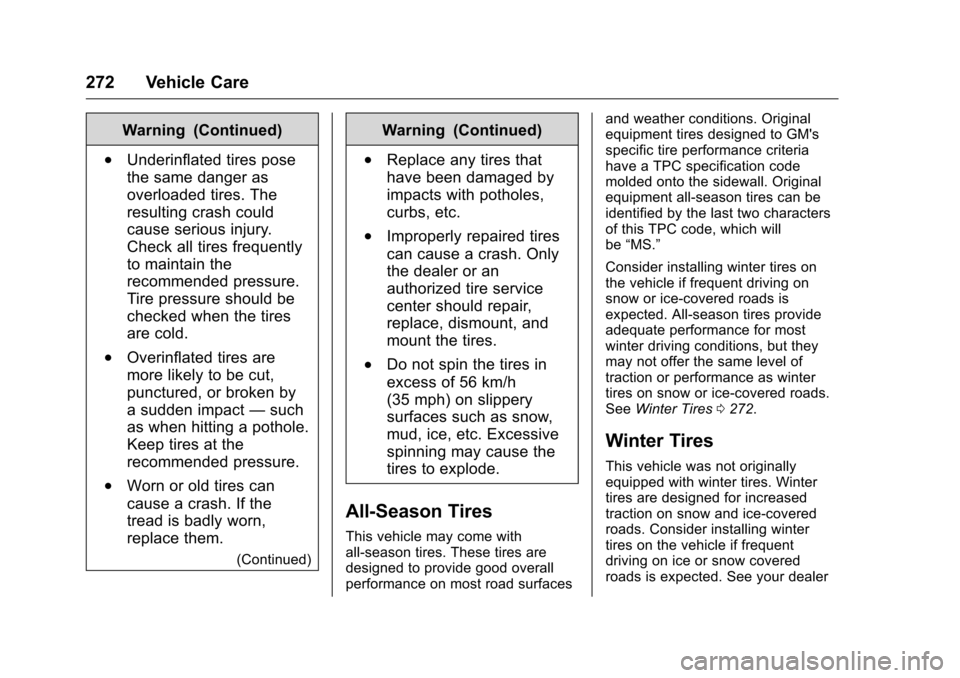 CHEVROLET VOLT 2017 2.G Owners Manual Chevrolet VOLT Owner Manual (GMNA-Localizing-U.S./Canada/Mexico-
9807421) - 2017 - CRC - 11/18/15
272 Vehicle Care
Warning (Continued)
.Underinflated tires pose
the same danger as
overloaded tires. Th CHEVROLET VOLT 2017 2.G Owners Manual Chevrolet VOLT Owner Manual (GMNA-Localizing-U.S./Canada/Mexico-
9807421) - 2017 - CRC - 11/18/15
272 Vehicle Care
Warning (Continued)
.Underinflated tires pose
the same danger as
overloaded tires. Th