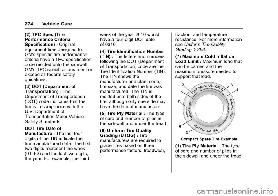 CHEVROLET VOLT 2017 2.G Owners Manual Chevrolet VOLT Owner Manual (GMNA-Localizing-U.S./Canada/Mexico-
9807421) - 2017 - CRC - 11/18/15
274 Vehicle Care
(2) TPC Spec (Tire
Performance Criteria
Specification)
:Original
equipment tires desi