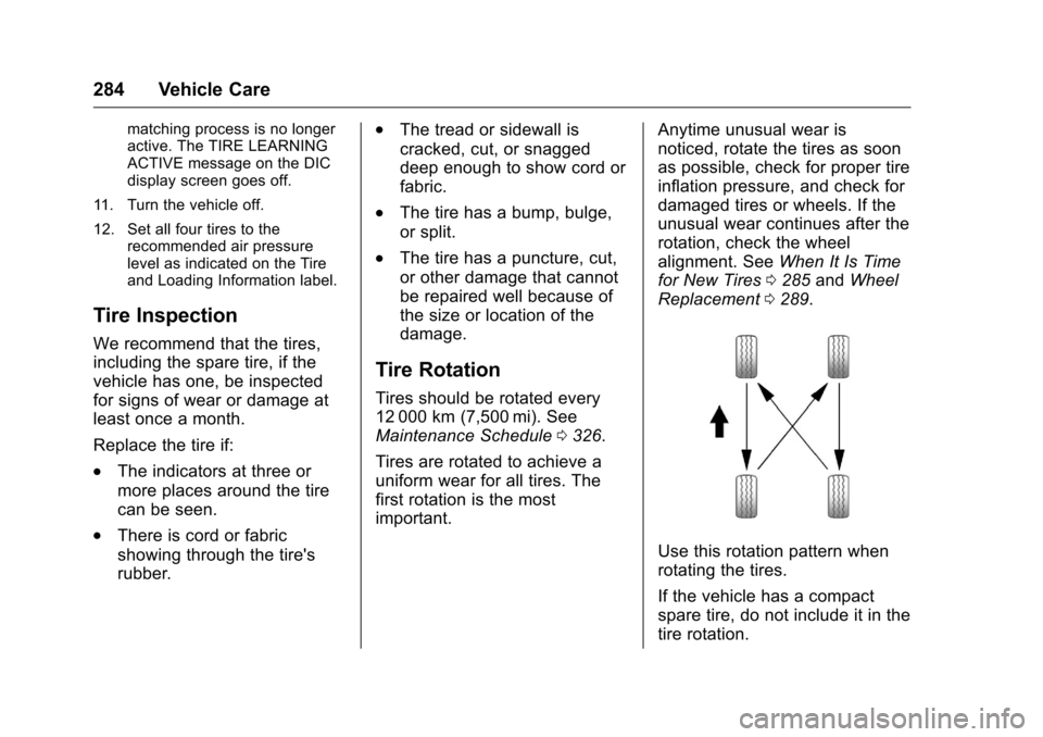 CHEVROLET VOLT 2017 2.G Owners Manual Chevrolet VOLT Owner Manual (GMNA-Localizing-U.S./Canada/Mexico-
9807421) - 2017 - CRC - 11/18/15
284 Vehicle Care
matching process is no longer
active. The TIRE LEARNING
ACTIVE message on the DIC
dis