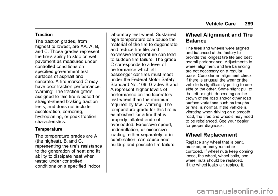 CHEVROLET VOLT 2017 2.G Owners Manual Chevrolet VOLT Owner Manual (GMNA-Localizing-U.S./Canada/Mexico-
9807421) - 2017 - CRC - 11/18/15
Vehicle Care 289
Traction
The traction grades, from
highest to lowest, are AA, A, B,
and C. Those grad