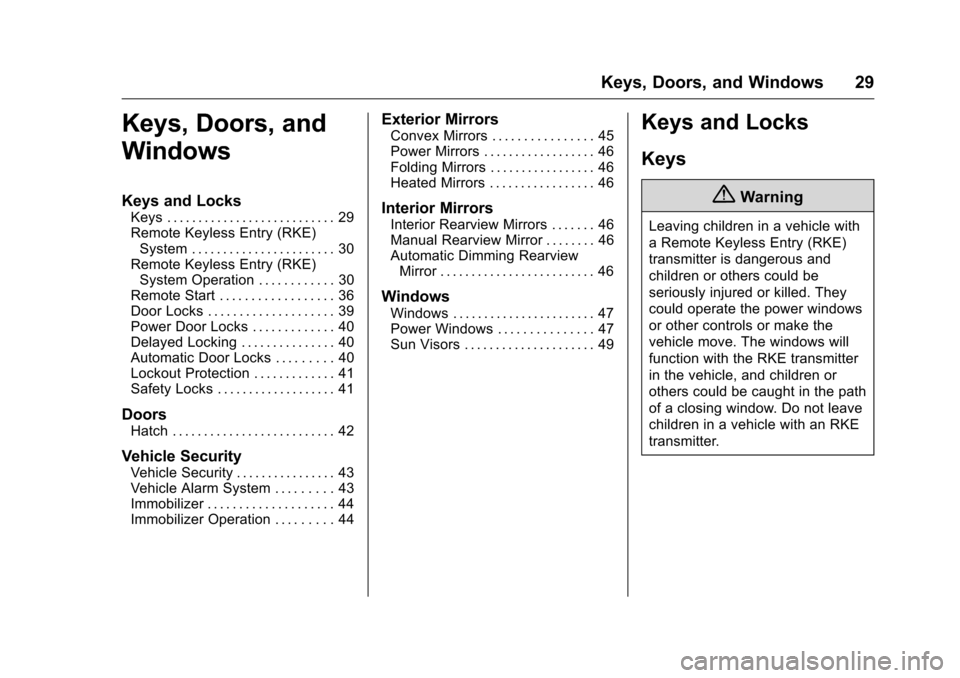 CHEVROLET VOLT 2017 2.G Owners Manual Chevrolet VOLT Owner Manual (GMNA-Localizing-U.S./Canada/Mexico-
9807421) - 2017 - CRC - 11/18/15
Keys, Doors, and Windows 29
Keys, Doors, and
Windows
Keys and Locks
Keys . . . . . . . . . . . . . . .