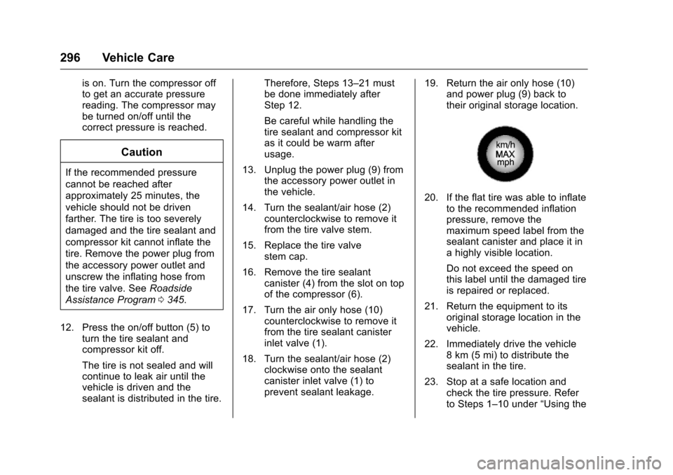 CHEVROLET VOLT 2017 2.G Owners Manual Chevrolet VOLT Owner Manual (GMNA-Localizing-U.S./Canada/Mexico-
9807421) - 2017 - CRC - 11/18/15
296 Vehicle Care
is on. Turn the compressor off
to get an accurate pressure
reading. The compressor ma CHEVROLET VOLT 2017 2.G Owners Manual Chevrolet VOLT Owner Manual (GMNA-Localizing-U.S./Canada/Mexico-
9807421) - 2017 - CRC - 11/18/15
296 Vehicle Care
is on. Turn the compressor off
to get an accurate pressure
reading. The compressor ma