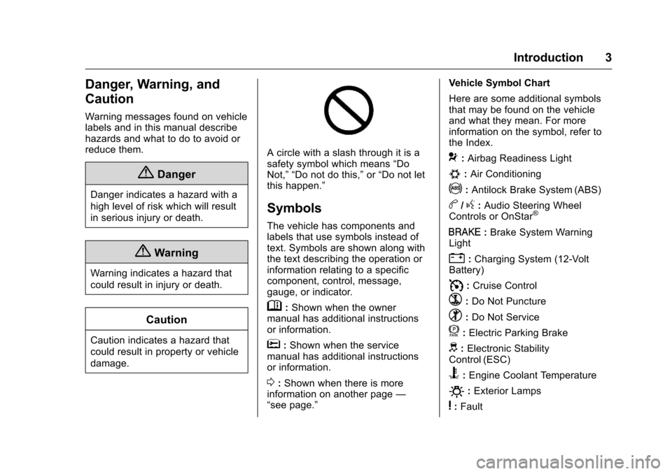 CHEVROLET VOLT 2017 2.G Owners Manual Chevrolet VOLT Owner Manual (GMNA-Localizing-U.S./Canada/Mexico-
9807421) - 2017 - CRC - 11/18/15
Introduction 3
Danger, Warning, and
Caution
Warning messages found on vehicle
labels and in this manua CHEVROLET VOLT 2017 2.G Owners Manual Chevrolet VOLT Owner Manual (GMNA-Localizing-U.S./Canada/Mexico-
9807421) - 2017 - CRC - 11/18/15
Introduction 3
Danger, Warning, and
Caution
Warning messages found on vehicle
labels and in this manua