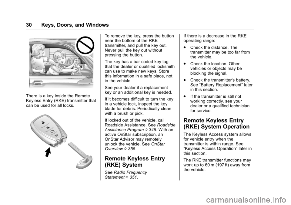 CHEVROLET VOLT 2017 2.G Owners Manual Chevrolet VOLT Owner Manual (GMNA-Localizing-U.S./Canada/Mexico-
9807421) - 2017 - CRC - 11/18/15
30 Keys, Doors, and Windows
There is a key inside the Remote
Keyless Entry (RKE) transmitter that
can 