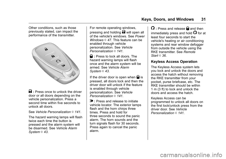 CHEVROLET VOLT 2017 2.G Owners Guide Chevrolet VOLT Owner Manual (GMNA-Localizing-U.S./Canada/Mexico-
9807421) - 2017 - CRC - 11/18/15
Keys, Doors, and Windows 31
Other conditions, such as those
previously stated, can impact the
performa CHEVROLET VOLT 2017 2.G Owners Guide Chevrolet VOLT Owner Manual (GMNA-Localizing-U.S./Canada/Mexico-
9807421) - 2017 - CRC - 11/18/15
Keys, Doors, and Windows 31
Other conditions, such as those
previously stated, can impact the
performa