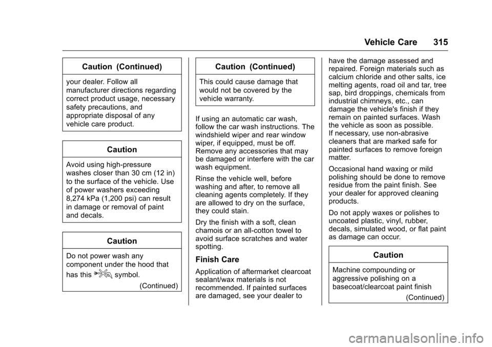 CHEVROLET VOLT 2017 2.G Owners Manual Chevrolet VOLT Owner Manual (GMNA-Localizing-U.S./Canada/Mexico-
9807421) - 2017 - CRC - 11/18/15
Vehicle Care 315
Caution (Continued)
your dealer. Follow all
manufacturer directions regarding
correct CHEVROLET VOLT 2017 2.G Owners Manual Chevrolet VOLT Owner Manual (GMNA-Localizing-U.S./Canada/Mexico-
9807421) - 2017 - CRC - 11/18/15
Vehicle Care 315
Caution (Continued)
your dealer. Follow all
manufacturer directions regarding
correct
