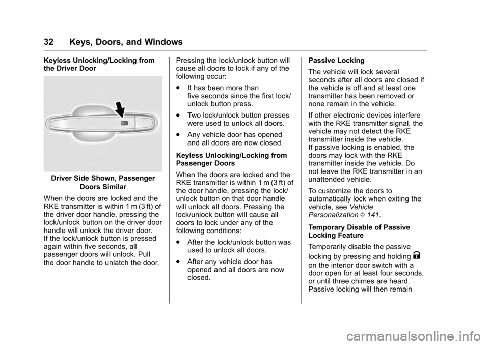 CHEVROLET VOLT 2017 2.G Owners Guide Chevrolet VOLT Owner Manual (GMNA-Localizing-U.S./Canada/Mexico-
9807421) - 2017 - CRC - 11/18/15
32 Keys, Doors, and Windows
Keyless Unlocking/Locking from
the Driver Door
Driver Side Shown, Passenge CHEVROLET VOLT 2017 2.G Owners Guide Chevrolet VOLT Owner Manual (GMNA-Localizing-U.S./Canada/Mexico-
9807421) - 2017 - CRC - 11/18/15
32 Keys, Doors, and Windows
Keyless Unlocking/Locking from
the Driver Door
Driver Side Shown, Passenge