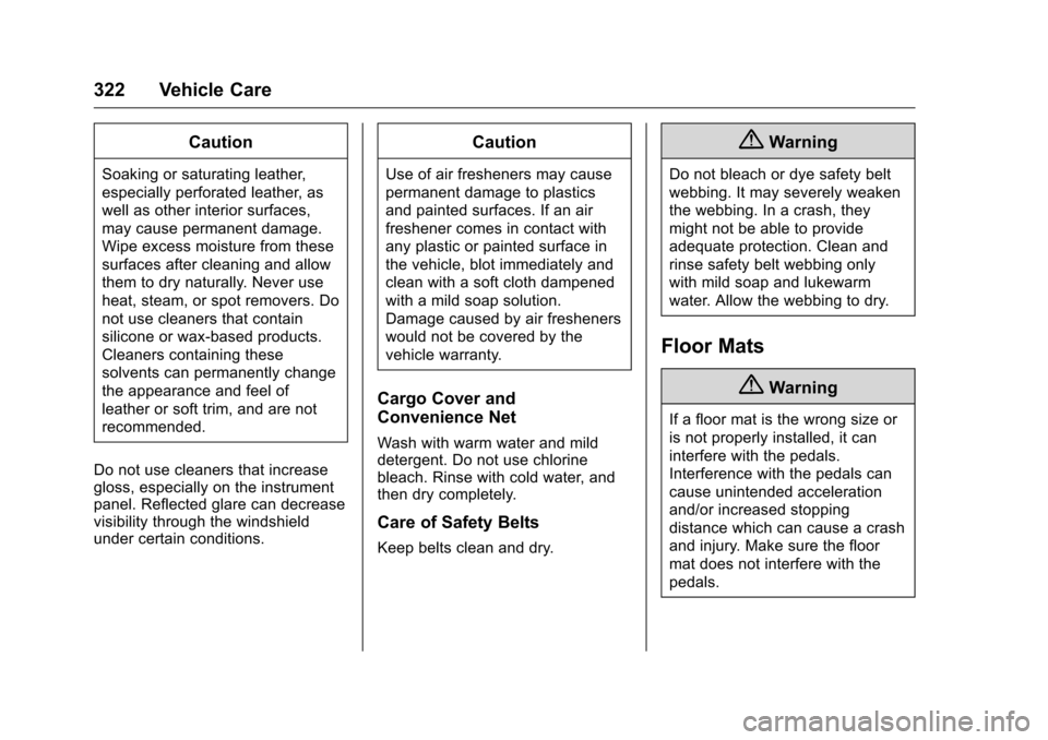 CHEVROLET VOLT 2017 2.G Owners Manual Chevrolet VOLT Owner Manual (GMNA-Localizing-U.S./Canada/Mexico-
9807421) - 2017 - CRC - 11/18/15
322 Vehicle Care
Caution
Soaking or saturating leather,
especially perforated leather, as
well as othe CHEVROLET VOLT 2017 2.G Owners Manual Chevrolet VOLT Owner Manual (GMNA-Localizing-U.S./Canada/Mexico-
9807421) - 2017 - CRC - 11/18/15
322 Vehicle Care
Caution
Soaking or saturating leather,
especially perforated leather, as
well as othe