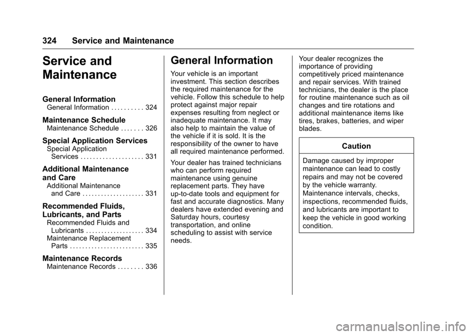 CHEVROLET VOLT 2017 2.G Owners Guide Chevrolet VOLT Owner Manual (GMNA-Localizing-U.S./Canada/Mexico-
9807421) - 2017 - CRC - 11/18/15
324 Service and Maintenance
Service and
Maintenance
General Information
General Information . . . . . 