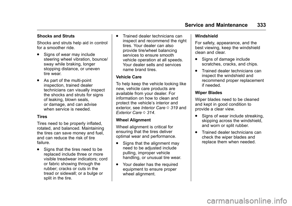 CHEVROLET VOLT 2017 2.G Owners Manual Chevrolet VOLT Owner Manual (GMNA-Localizing-U.S./Canada/Mexico-
9807421) - 2017 - CRC - 11/18/15
Service and Maintenance 333
Shocks and Struts
Shocks and struts help aid in control
for a smoother rid