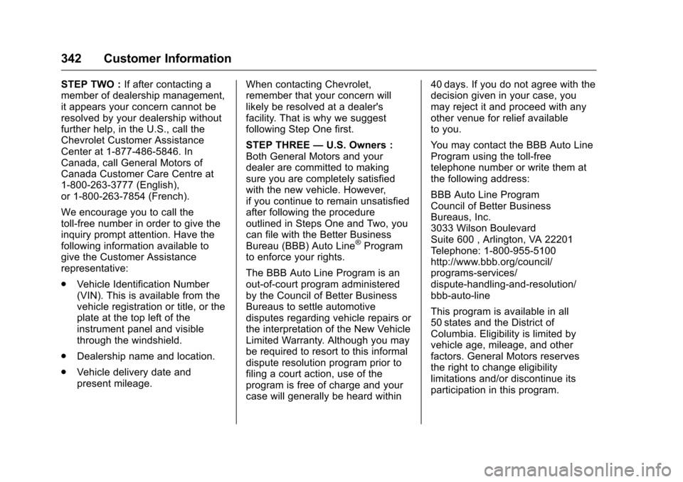 CHEVROLET VOLT 2017 2.G Owners Manual Chevrolet VOLT Owner Manual (GMNA-Localizing-U.S./Canada/Mexico-
9807421) - 2017 - CRC - 11/18/15
342 Customer Information
STEP TWO :If after contacting a
member of dealership management,
it appears y CHEVROLET VOLT 2017 2.G Owners Manual Chevrolet VOLT Owner Manual (GMNA-Localizing-U.S./Canada/Mexico-
9807421) - 2017 - CRC - 11/18/15
342 Customer Information
STEP TWO :If after contacting a
member of dealership management,
it appears y