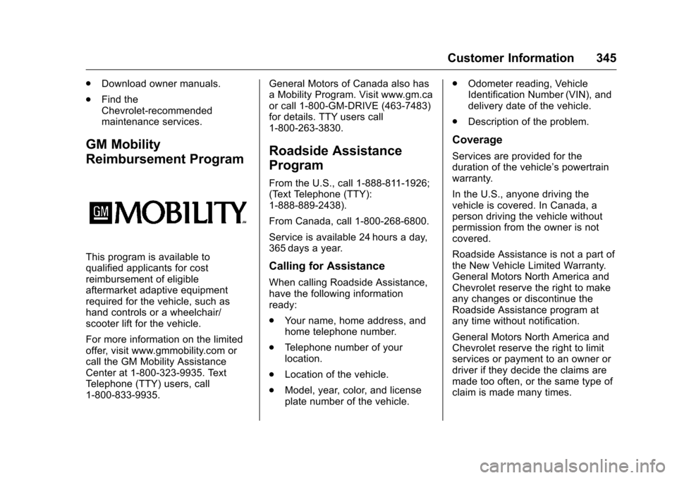 CHEVROLET VOLT 2017 2.G Owners Manual Chevrolet VOLT Owner Manual (GMNA-Localizing-U.S./Canada/Mexico-
9807421) - 2017 - CRC - 11/18/15
Customer Information 345
.Download owner manuals.
. Find the
Chevrolet-recommended
maintenance service