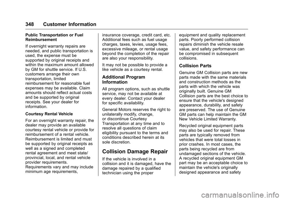 CHEVROLET VOLT 2017 2.G Owners Manual Chevrolet VOLT Owner Manual (GMNA-Localizing-U.S./Canada/Mexico-
9807421) - 2017 - CRC - 11/18/15
348 Customer Information
Public Transportation or Fuel
Reimbursement
If overnight warranty repairs are CHEVROLET VOLT 2017 2.G Owners Manual Chevrolet VOLT Owner Manual (GMNA-Localizing-U.S./Canada/Mexico-
9807421) - 2017 - CRC - 11/18/15
348 Customer Information
Public Transportation or Fuel
Reimbursement
If overnight warranty repairs are
