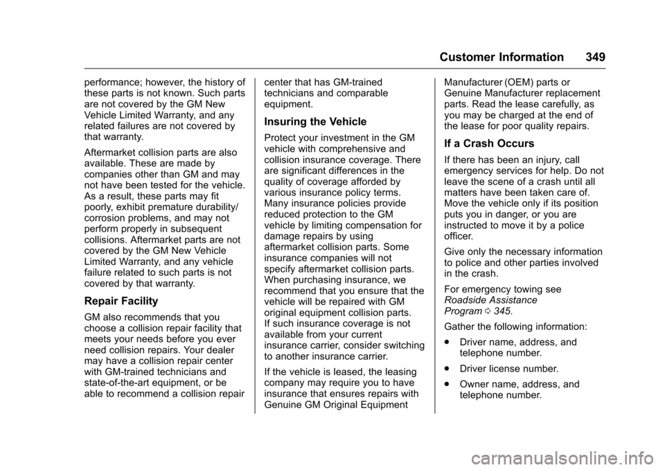 CHEVROLET VOLT 2017 2.G User Guide Chevrolet VOLT Owner Manual (GMNA-Localizing-U.S./Canada/Mexico-
9807421) - 2017 - CRC - 11/18/15
Customer Information 349
performance; however, the history of
these parts is not known. Such parts
are