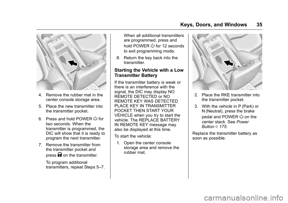 CHEVROLET VOLT 2017 2.G Owners Guide Chevrolet VOLT Owner Manual (GMNA-Localizing-U.S./Canada/Mexico-
9807421) - 2017 - CRC - 11/18/15
Keys, Doors, and Windows 35
4. Remove the rubber mat in thecenter console storage area.
5. Place the n