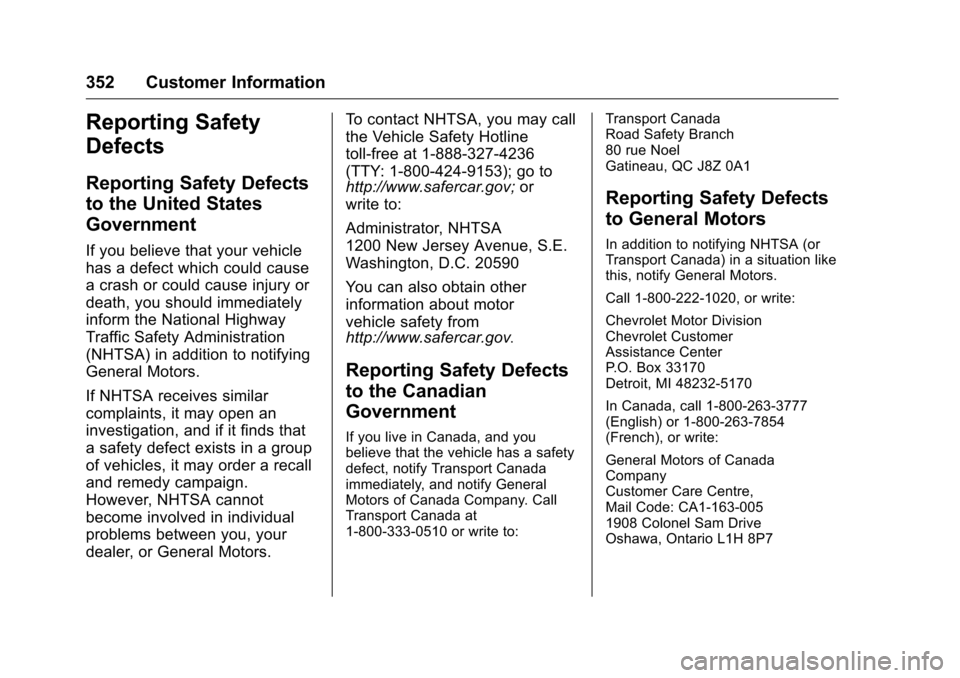 CHEVROLET VOLT 2017 2.G Owners Manual Chevrolet VOLT Owner Manual (GMNA-Localizing-U.S./Canada/Mexico-
9807421) - 2017 - CRC - 11/18/15
352 Customer Information
Reporting Safety
Defects
Reporting Safety Defects
to the United States
Govern CHEVROLET VOLT 2017 2.G Owners Manual Chevrolet VOLT Owner Manual (GMNA-Localizing-U.S./Canada/Mexico-
9807421) - 2017 - CRC - 11/18/15
352 Customer Information
Reporting Safety
Defects
Reporting Safety Defects
to the United States
Govern