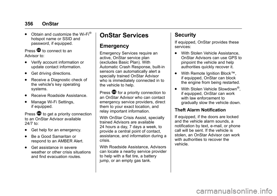 CHEVROLET VOLT 2017 2.G Owners Manual Chevrolet VOLT Owner Manual (GMNA-Localizing-U.S./Canada/Mexico-
9807421) - 2017 - CRC - 11/18/15
356 OnStar
.Obtain and customize the Wi-Fi®
hotspot name or SSID and
password, if equipped.
Press
Qto