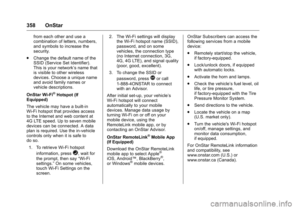 CHEVROLET VOLT 2017 2.G Owners Manual Chevrolet VOLT Owner Manual (GMNA-Localizing-U.S./Canada/Mexico-
9807421) - 2017 - CRC - 11/18/15
358 OnStar
from each other and use a
combination of letters, numbers,
and symbols to increase the
secu CHEVROLET VOLT 2017 2.G Owners Manual Chevrolet VOLT Owner Manual (GMNA-Localizing-U.S./Canada/Mexico-
9807421) - 2017 - CRC - 11/18/15
358 OnStar
from each other and use a
combination of letters, numbers,
and symbols to increase the
secu