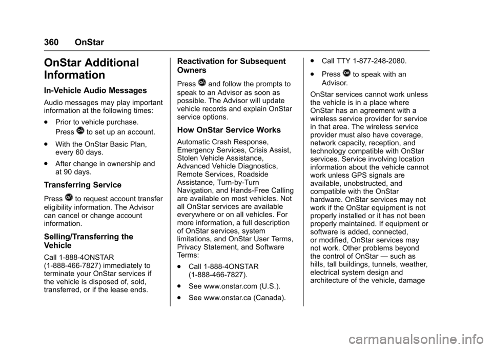 CHEVROLET VOLT 2017 2.G Owners Manual Chevrolet VOLT Owner Manual (GMNA-Localizing-U.S./Canada/Mexico-
9807421) - 2017 - CRC - 11/18/15
360 OnStar
OnStar Additional
Information
In-Vehicle Audio Messages
Audio messages may play important
i CHEVROLET VOLT 2017 2.G Owners Manual Chevrolet VOLT Owner Manual (GMNA-Localizing-U.S./Canada/Mexico-
9807421) - 2017 - CRC - 11/18/15
360 OnStar
OnStar Additional
Information
In-Vehicle Audio Messages
Audio messages may play important
i