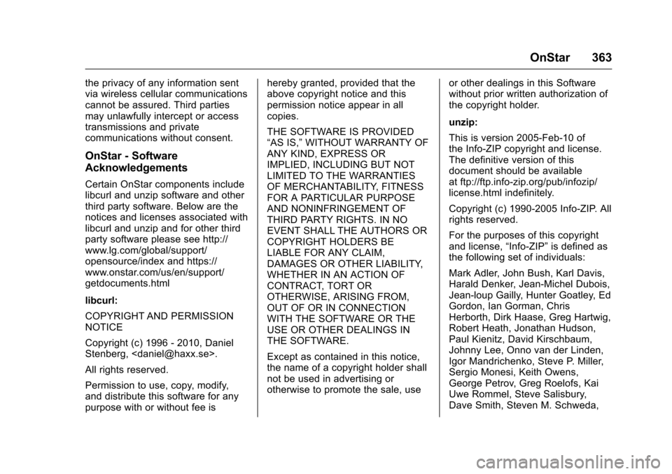 CHEVROLET VOLT 2017 2.G Owners Manual Chevrolet VOLT Owner Manual (GMNA-Localizing-U.S./Canada/Mexico-
9807421) - 2017 - CRC - 11/18/15
OnStar 363
the privacy of any information sent
via wireless cellular communications
cannot be assured.