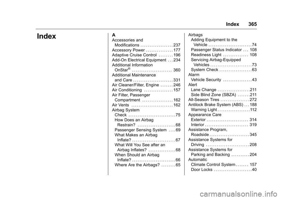 CHEVROLET VOLT 2017 2.G Owners Manual Chevrolet VOLT Owner Manual (GMNA-Localizing-U.S./Canada/Mexico-
9807421) - 2017 - CRC - 11/18/15
Index 365
IndexA
Accessories andModifications . . . . . . . . . . . . . . . . . . 237
Accessory Power 