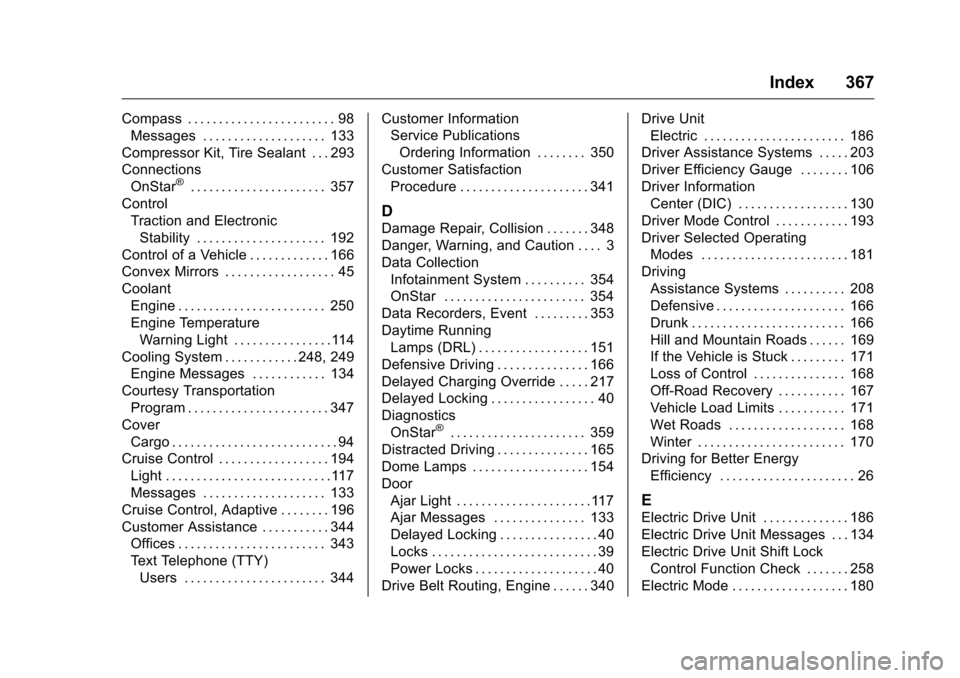 CHEVROLET VOLT 2017 2.G Owners Manual Chevrolet VOLT Owner Manual (GMNA-Localizing-U.S./Canada/Mexico-
9807421) - 2017 - CRC - 11/18/15
Index 367
Compass . . . . . . . . . . . . . . . . . . . . . . . . 98Messages . . . . . . . . . . . . .